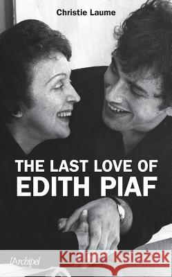 The Last Love of Edith Piaf Laume-C 9782809815924 Archipel