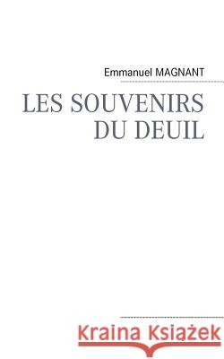 Les Souvenirs Du Deuil Emmanuel Magnant 9782810600892 Books on Demand