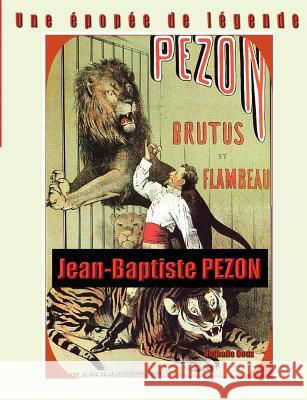 Une épopée de légende: Jean-Baptiste PEZON Deux, Nathalie 9782810602124