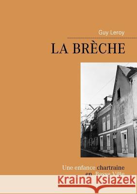 La Brèche: Aventures et Mésaventures de P'tit Guy Leroy, Guy 9782810603817 Books on Demand