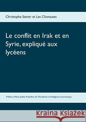 Le conflit en Irak et en Syrie, expliqué aux lycéens Christophe Stener Les Clionautes 9782810604531 Books on Demand