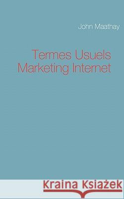 Termes Usuels Marketing Internet John Maathay 9782810604715 Books on Demand