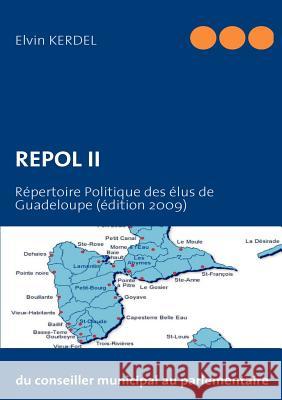 Repol II: Répertoire Politique des élus de Guadeloupe (édition 2009) Kerdel, Elvin 9782810604791