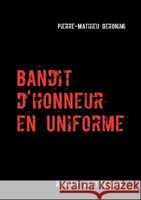 Bandit d'honneur en uniforme: Roman historique Geronimi, Pierre-Mathieu 9782810611386
