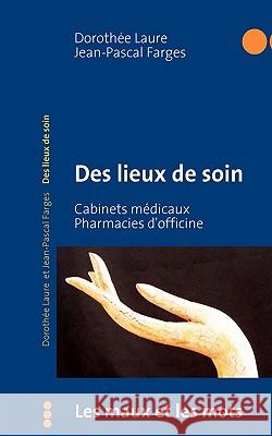 Des lieux de soin Doroth E. Laure Jean-Pascal Farges 9782810612048 Books on Demand