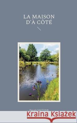 La Maison d'? c?t? Pascale Sautour 9782810612161 Bod - Books on Demand