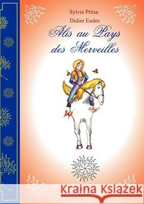 Alis au Pays des Merveilles Sylvie Ptitsa, Didier Eudes 9782810613953 Books on Demand