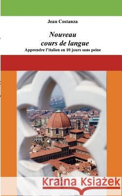 Nouveau cours de langue: apprendre l'italien en 10 jours sans peine Costanza, Jean 9782810614134