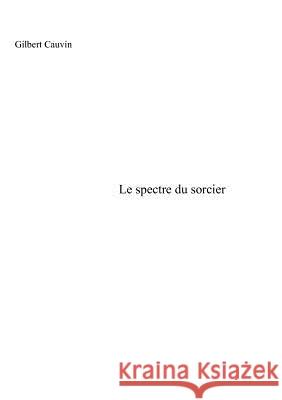 Le spectre du sorcier Gilbert Cauvin 9782810614486