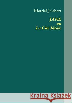 JANE ou La Cité Idéale Jalabert, Martial 9782810614998