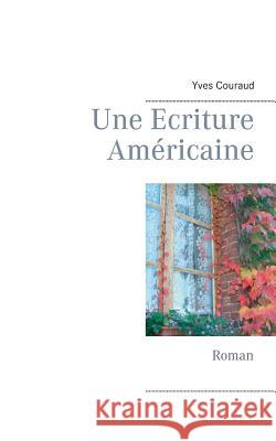 Une Ecriture Américaine: Roman Couraud, Yves 9782810615193