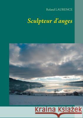 Sculpteur d'anges: Le grand mal Laurence, Roland 9782810615681 Books on Demand