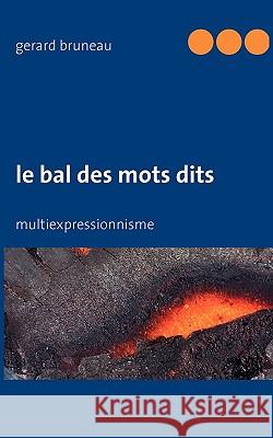 Le bal des mots dits: multiexpressionnisme Gerard Bruneau 9782810617272