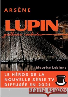 Arsène Lupin, gentleman cambrioleur: le livre ayant inspiré les aventures du personnage de la série TV diffusée en 2021 Maurice LeBlanc 9782810617562 Books on Demand