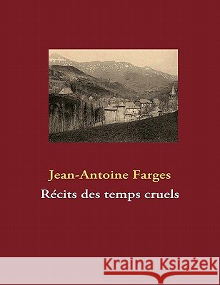 Récits des temps cruels Farges, Jean-Antoine 9782810618446