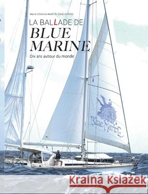 La Ballade de Blue Marine: Dix ans autour du monde en voilier Marie-Christine Martin d'Aigueperse 9782810620418