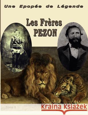 Une épopée de légende II: Les Frères Pezon Deux -. Douillet, Nathalie 9782810621385 Books on Demand