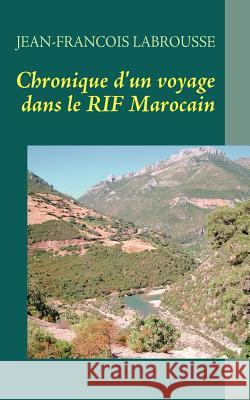 Chronique d'un voyage dans le RIF Marocain Jean-François Labrousse 9782810621545