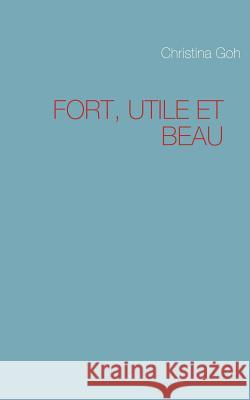 Fort, Utile Et Beau Christina Goh 9782810621958 Books on Demand