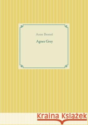 Agnes Grey: le premier des deux romans de l'écrivain anglais Anne Brontë. Brontë, Anne 9782810622139
