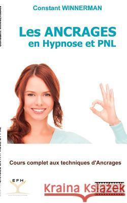 Les Ancrages en Hypnose et PNL: Cours complet aux techniques d'Ancrages Winnerman, Constant 9782810622160 Books on Demand