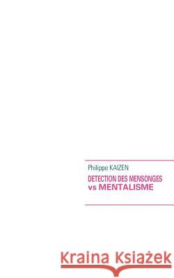 Detection des mensonges vs mentalisme Philippe Kaizen 9782810622214 Books on Demand