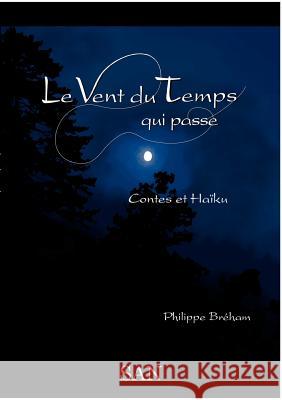 Le Vent du Temps qui passe: Contes et Haïku Bréham, Philippe 9782810622573