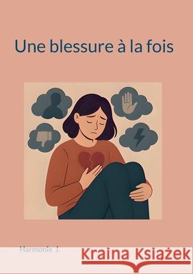 Une blessure ? la fois Harmonie J 9782810622689 Bod - Books on Demand