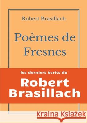 Poèmes de Fresnes: les derniers écrits laissés par Robert Brasillach avant son exécution Brasillach, Robert 9782810622771