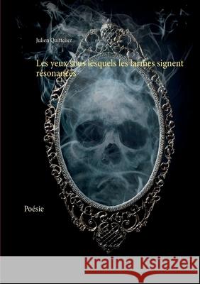 Les yeux sous lesquels les larmes signent résonances: Poésie Quittelier, Julien 9782810623044 Books on Demand