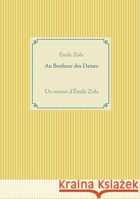 Au Bonheur des Dames: Un roman d'Émile Zola Zola, Émile 9782810623259 Books on Demand