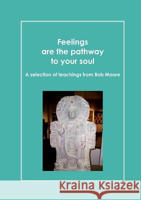 Feelings are the pathway to your soul: A reader of Bob Moore talks Perret, Daniel 9782810623464 Books on Demand