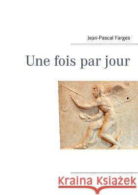 Une fois par jour Jean-Pascal Farges 9782810623891