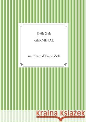 Germinal: un roman d'Emile Zola  Zola 9782810624164