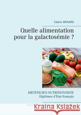 Quelle alimentation pour la galactosémie ? Menard, Cédric 9782810624485