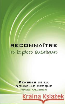 Reconnaître les Espaces Quantiques: Pensées de la Nouvelle Epoque Kaluzinski, Frauke 9782810625116 Books on Demand