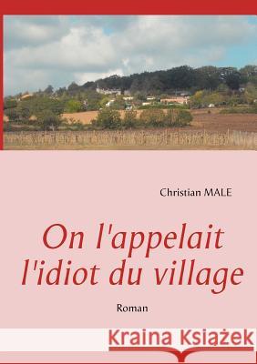 On l'appelait l'idiot du village Christian Male 9782810625703