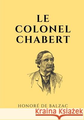 Le colonel Chabert: un roman de Balzac Honor d 9782810626526 Books on Demand