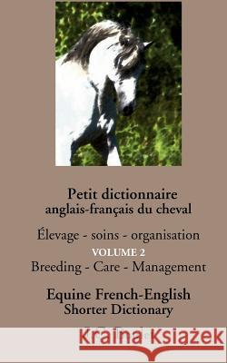 Petit dictionnaire anglais-français du cheval - Vol. 2: Èlevage - soins - organisation Boulet, Jean-Claude 9782810626779 Books on Demand