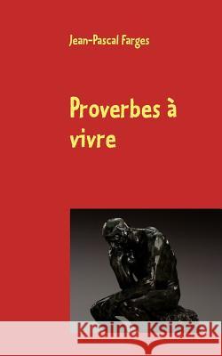 Proverbes à vivre Jean-Pascal Farges 9782810626861 Books on Demand