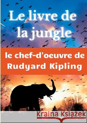 Le Livre de la jungle: un recueil de nouvelles de Rudyard Kipling Rudyard Kipling 9782810627028