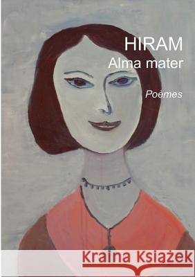 Alma Mater Hiram Hiram 9782810627110 Books on Demand