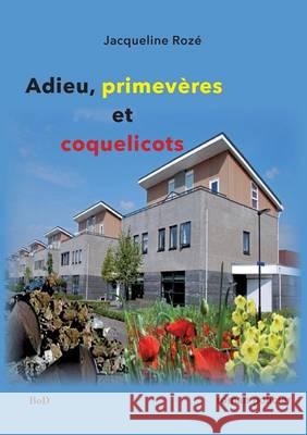 Adieu primevères et coquelicots Jacqueline Roze 9782810627493