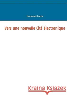 Vers une nouvelle Cité électronique Emmanuel Cauvin 9782810627547