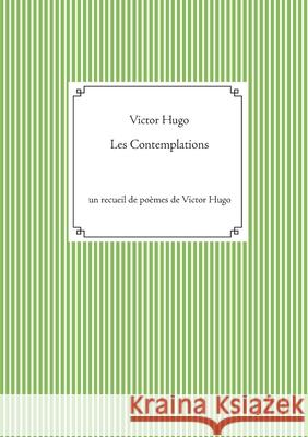 Les Contemplations: un recueil de poèmes de Victor Hugo Hugo, Victor 9782810627646 Books on Demand