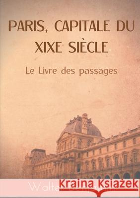 Paris, capitale du XIXe siècle: Le Livre des passages Walter Benjamin 9782810627936 Books on Demand