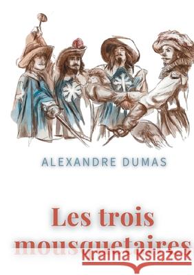 Les trois mousquetaires: un roman d'aventures d'Alexandre dumas Alexandre Dumas 9782810628056 Books on Demand