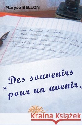 Des Souvenirs Pour Un Avenir Maryse Bellon 9782812114311