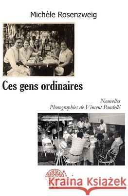 Ces gens ordinaires: NouvellesPhotographies de Vincent Pandell? Mich?le Rosenzweig 9782812127175