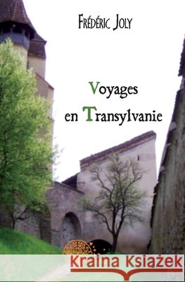 Voyages en Transylvanie Fr?d?ric Joly 9782812128288
